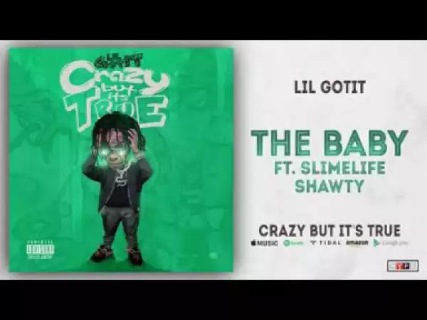 Lil Gotit - The Baby Ft. Slimelife Shawty